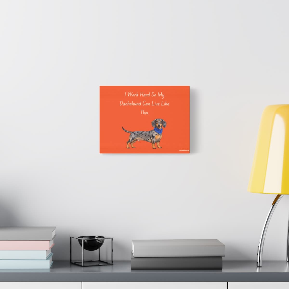 "I Work Hard So My Dachshund Can Live Like This" Canvas